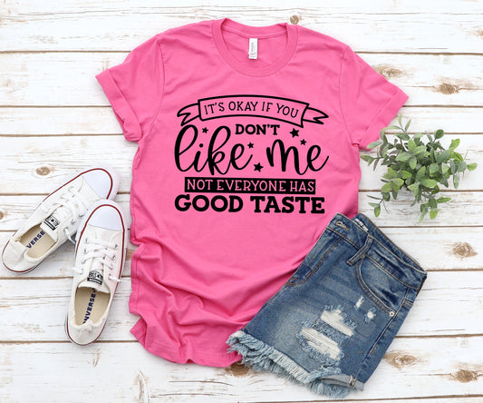 It's okay if you don't like me not everyone has good taste