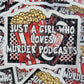 Just a girl who loves murder podcasts Die cut sticker 3-5 Business Day TAT.
