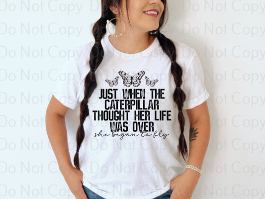 Just when the caterpillar thought her life was over she began to fly *DREAM TRANSFER* DTF