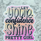Let your confidence shine pretty girl Die cut sticker 3-5 Business Day TAT