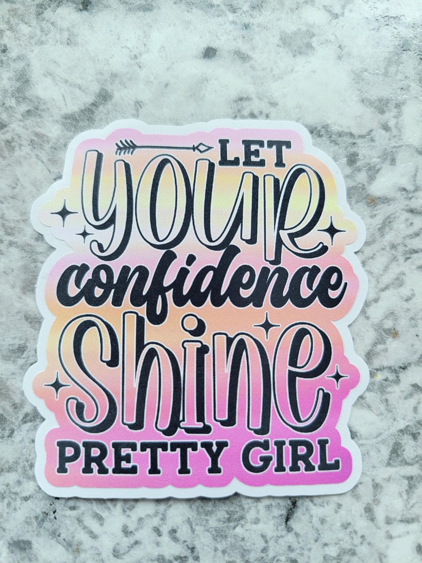 Let your confidence shine pretty girl Die cut sticker 3-5 Business Day TAT