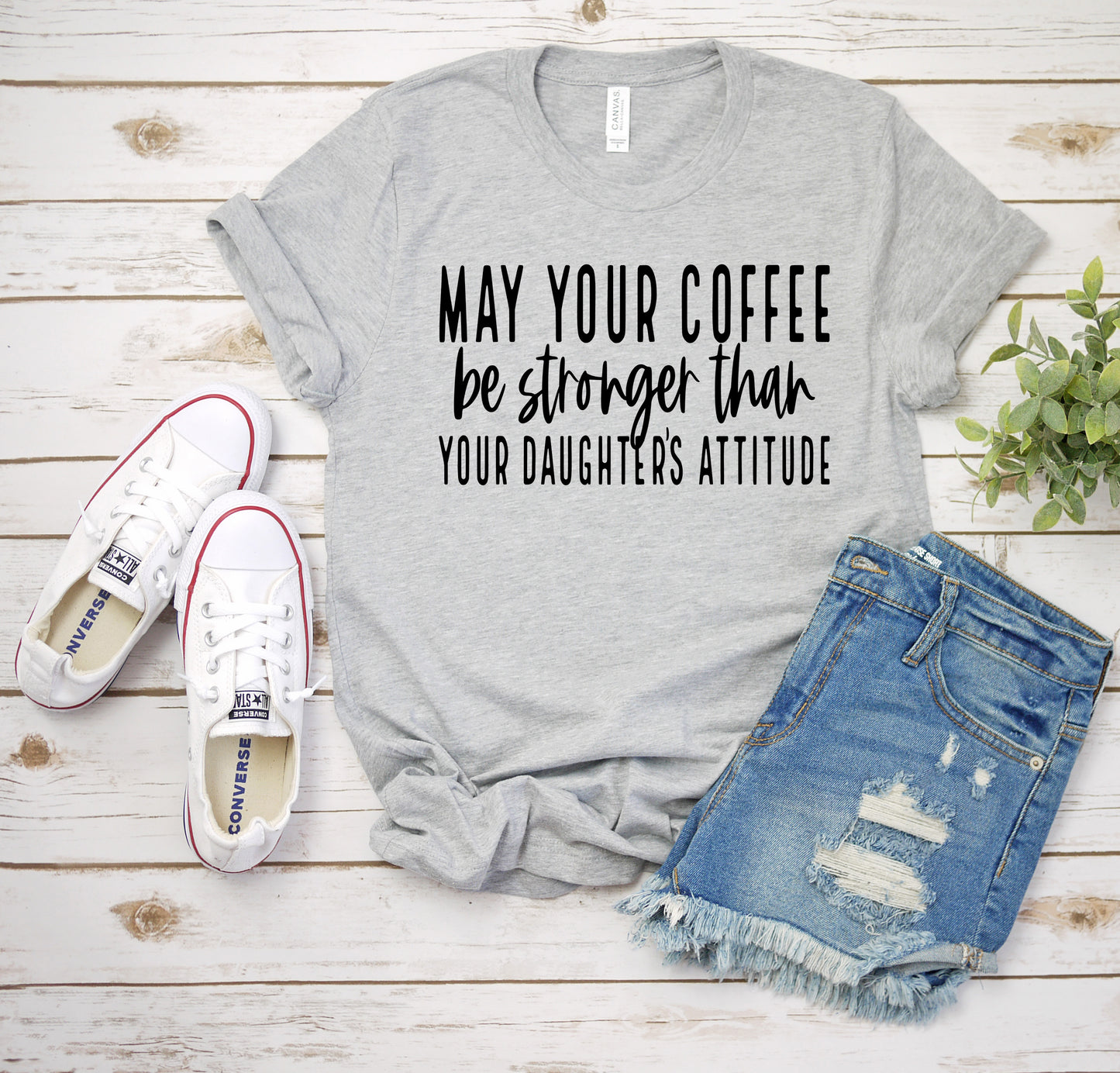 May your coffee be stronger than your daughters attitude