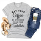 May your coffee be stronger than your toddler