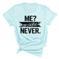 Me sarcastic never