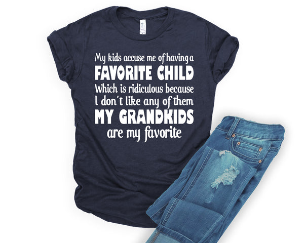 My kids accuse me of having a favorite child my grandkids are my favorite - white