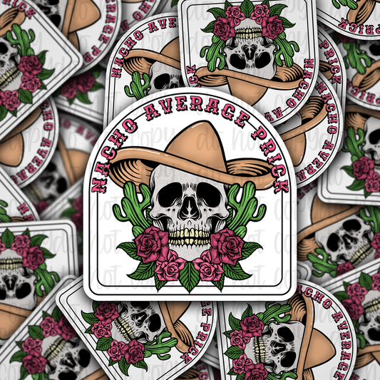 Nacho average prick Die cut sticker 3-5 Business Day TAT