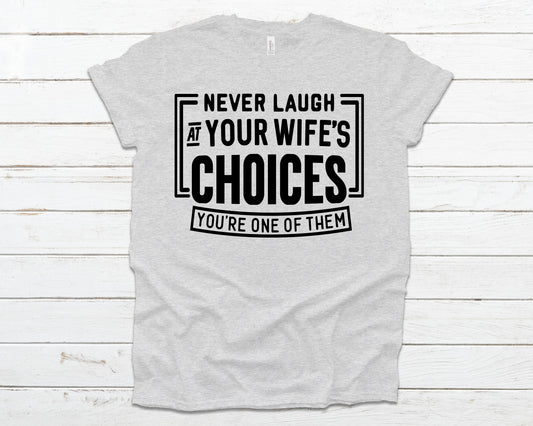 Never laugh at your wife's choices you're one of them