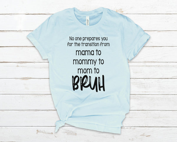 No one prepares you for the transition from mama to bruh