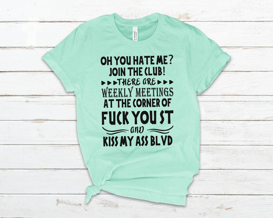 Oh you hate me join the club there are weekly meetings at the corner