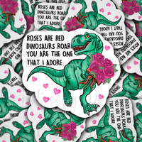 Roses are red dinosaurs roar you are the one that I adore valentine's day Die cut sticker 3-5 Business Day TAT
