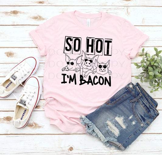 So hot I'm bacon *DREAM TRANSFER* DTF