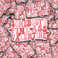 Somebody's fine ass Valentine Die cut sticker 3-5 Business Day TAT