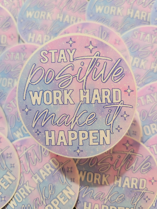 Stay positive work hard make it happen Die cut sticker 3-5 Business Day TAT