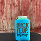 Suck it up buttercup Koozie size  *DREAM TRANSFER* DTF