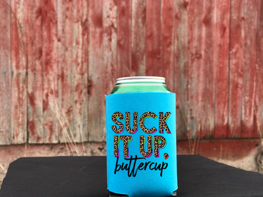 Suck it up buttercup Koozie size  *DREAM TRANSFER* DTF