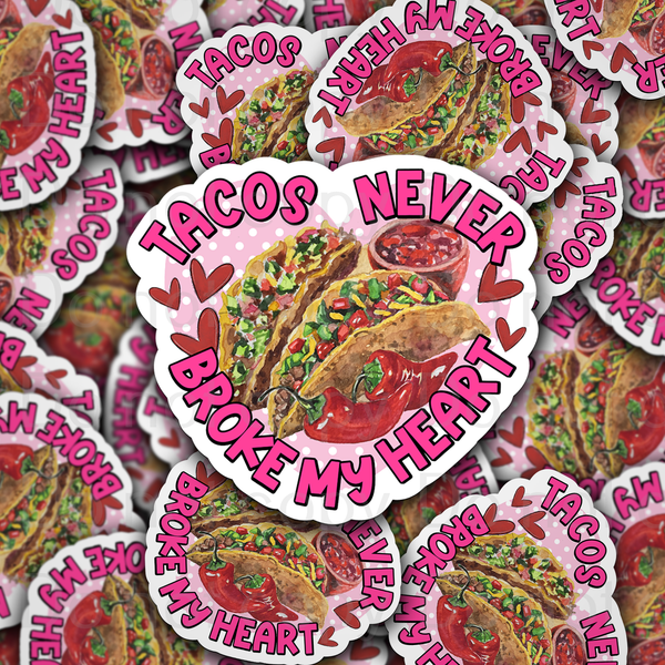 Tacos never broke my heart Valentine Die cut sticker 3-5 Business Day TAT