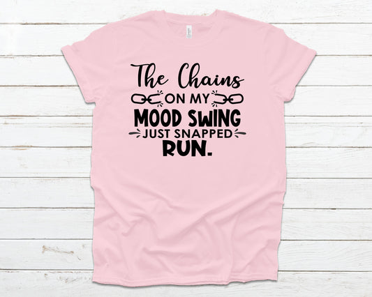 The chains on my mood swing just snapped run