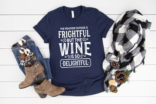 The weather outside is frightful but the wine is so delightful