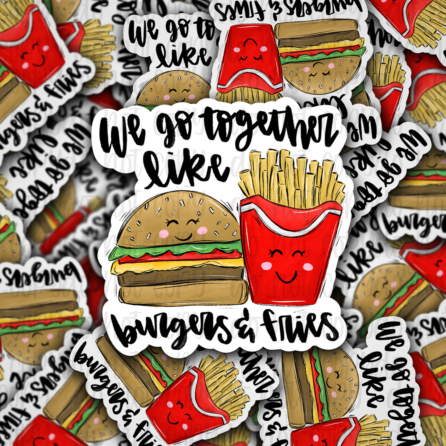 We go together like burgers and fries Die cut sticker 3-5 Business Day TAT