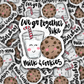 We go together like milk and cookies Die cut sticker 3-5 Business Day TAT