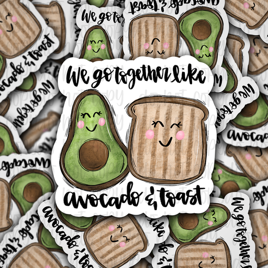 We go together like avocado and toast Die cut sticker 3-5 Business Day TAT