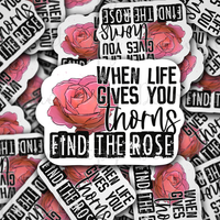 When life gives you throns find the rose Die cut sticker 3-5 Business Day TAT