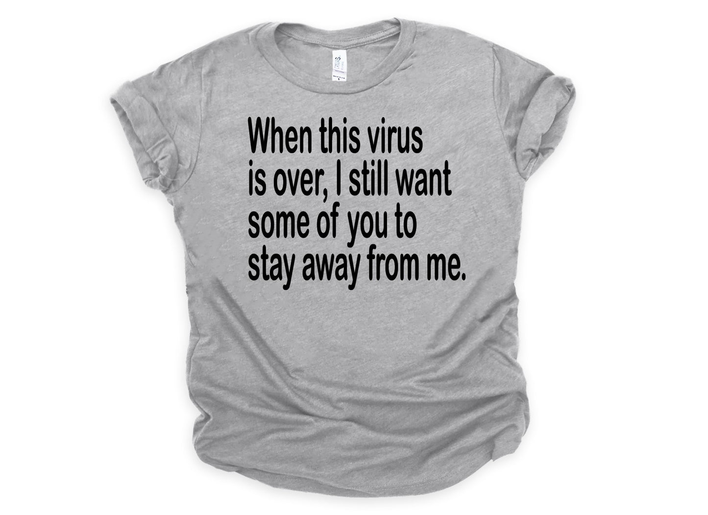 When this virus is over, I still want some of you to stay away from me