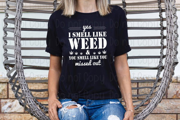 Yes I smell like weed you smell like you missed out *DREAM TRANSFER* DTF
