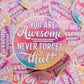 You are awesome never forget that Die cut sticker 3-5 Business Day TAT