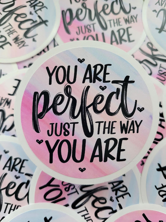 You are perfect just the way you are Die cut sticker 3-5 Business Day TAT