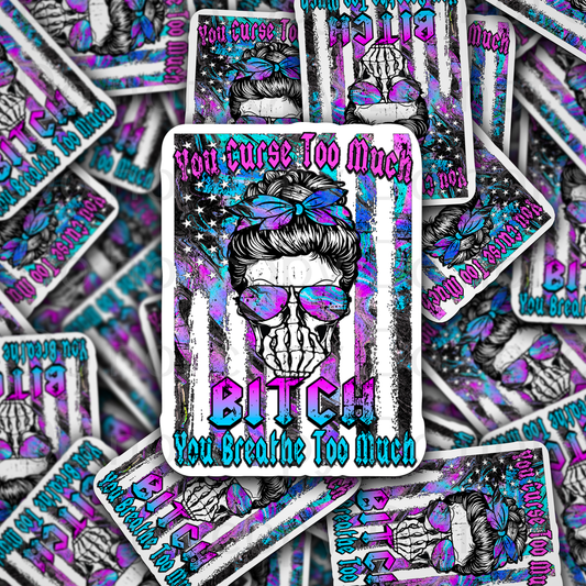 You cuss too much bitch you breathe too much skeleton Die cut sticker 3-5 Business Day TAT