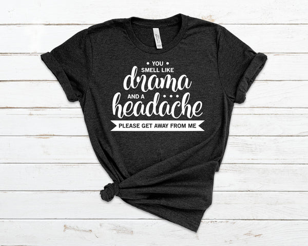 You smell like drama and a headache