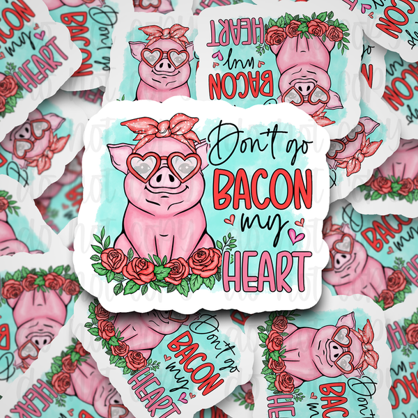 Don't go bacon my heart pig valentine Die cut sticker 3-5 Business Day TAT