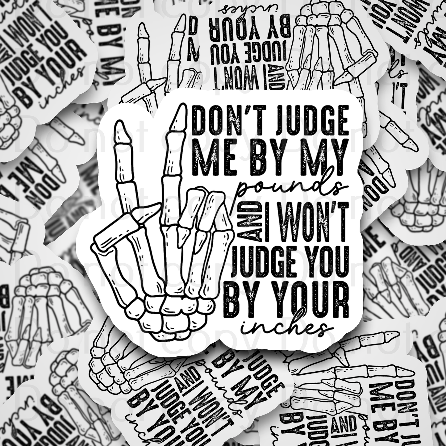 Don't judge me by my pounds and I won't judge you by your inches Die cut sticker 3-5 Business Day TAT