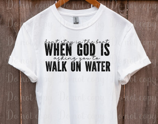 Don't stay in the boat when God is asking you to walk on water *DREAM TRANSFER* DTF