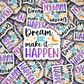 Dream big make it happen Die cut sticker 3-5 Business Day TAT