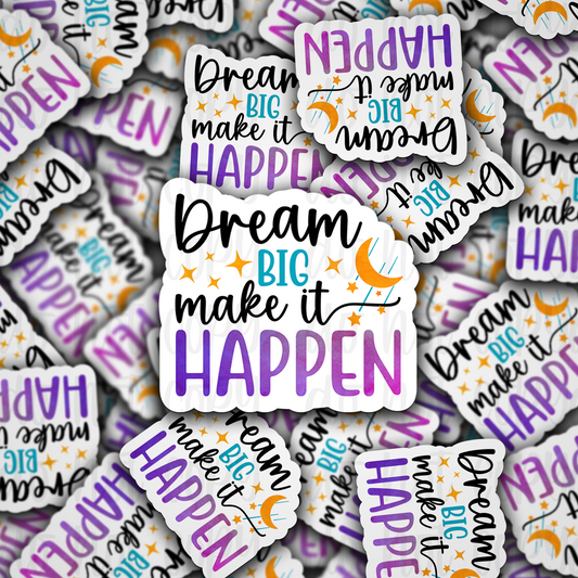 Dream big make it happen Die cut sticker 3-5 Business Day TAT