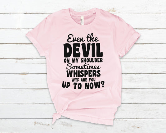 Even the devil on my shoulder sometimes whispers