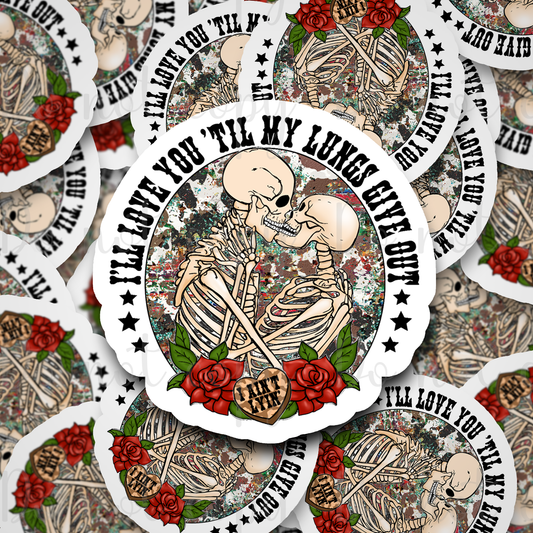 I love you til my lungs give out skeleton Die cut sticker 3-5 Business Day TAT