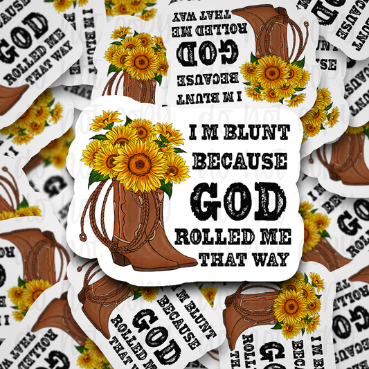 I'm blunt because God rolled me that way boot Die cut sticker 3-5 Business Day TAT