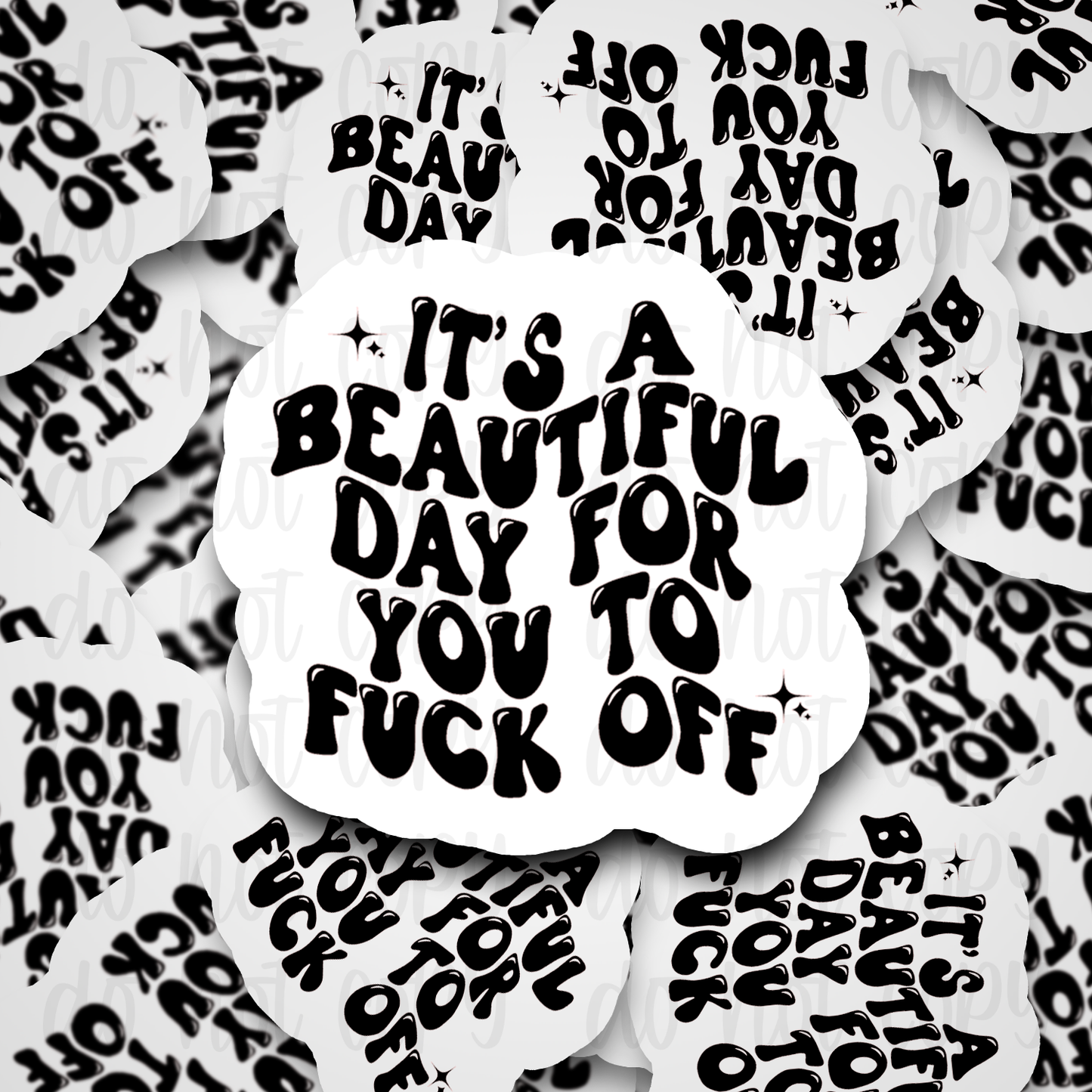 It's a beautiful day for you to fuck off Die cut sticker 3-5 Business Day TAT