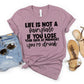 Life is not a fairytale if you lose your shoe at midnight you're drunk