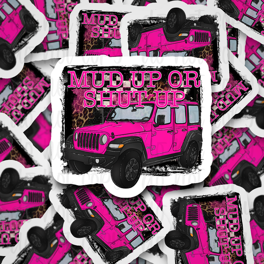Mud up or shut up Die cut sticker 3-5 Business Day TAT