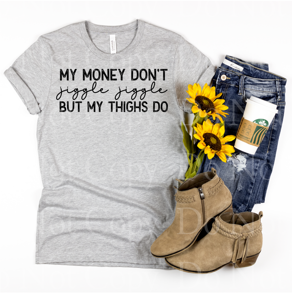 My money don’t jiggle jiggle but my thighs do *DREAM TRANSFER* DTF