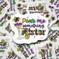 Pour me something Mister Mardi Gras Die cut sticker 3-5 Business Day TAT