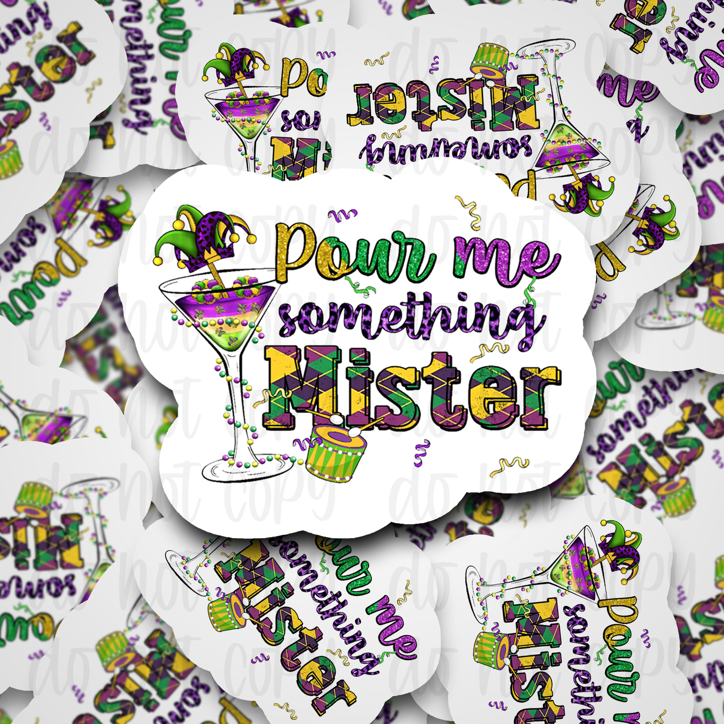 Pour me something Mister Mardi Gras Die cut sticker 3-5 Business Day TAT