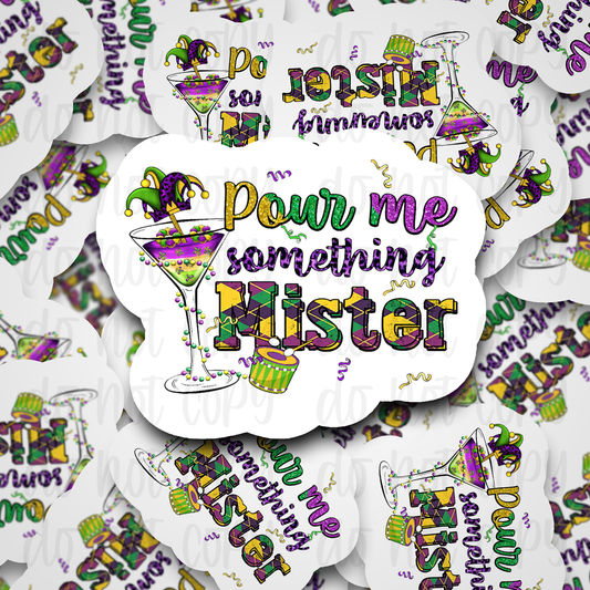 Pour me something Mister Mardi Gras Die cut sticker 3-5 Business Day TAT