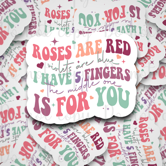 Roses are red violets are blue I have 5 fingers the middle one is for you Die cut sticker 3-5 Business Day TAT