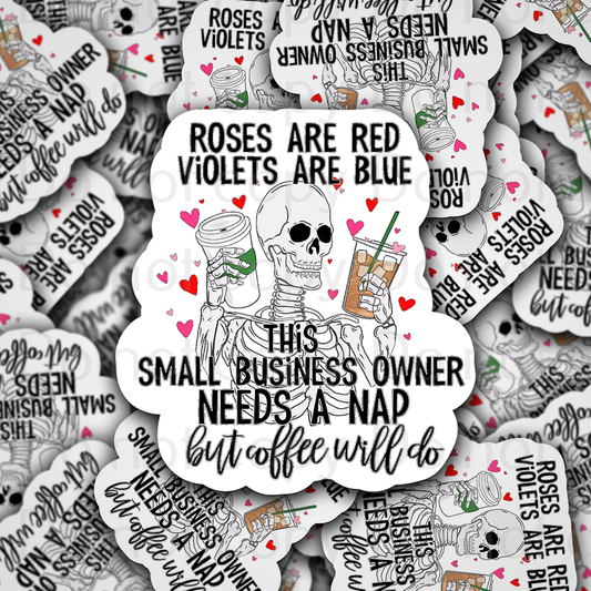 Roses are red violets are blue small business owner needs a nap but coffee will do Die cut sticker 3-5 Business Day TAT