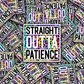 Straight outta patience tie dye Die cut sticker 3-5 Business Day TAT